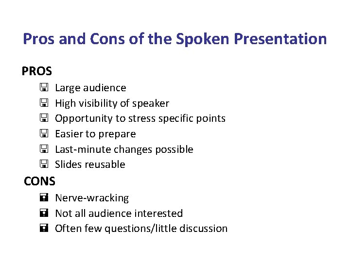 Pros and Cons of the Spoken Presentation PROS < < < Large audience High