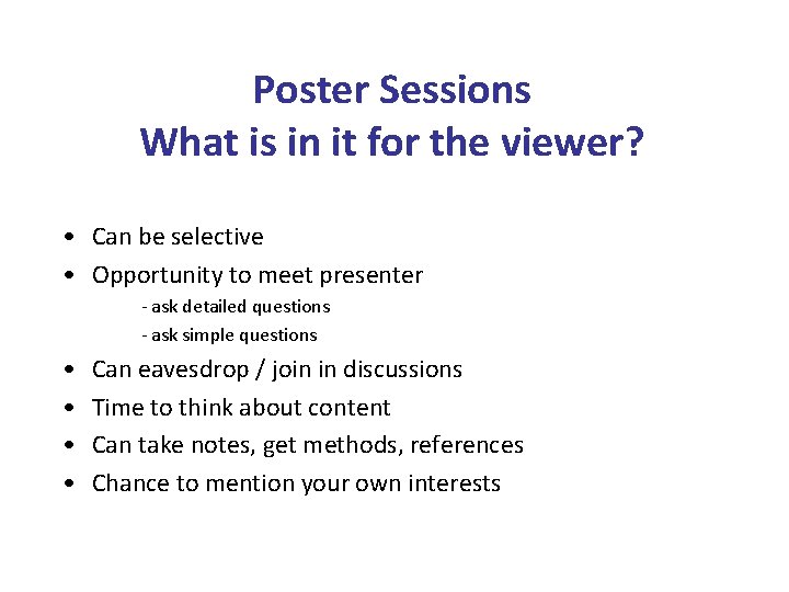 Poster Sessions What is in it for the viewer? • Can be selective •