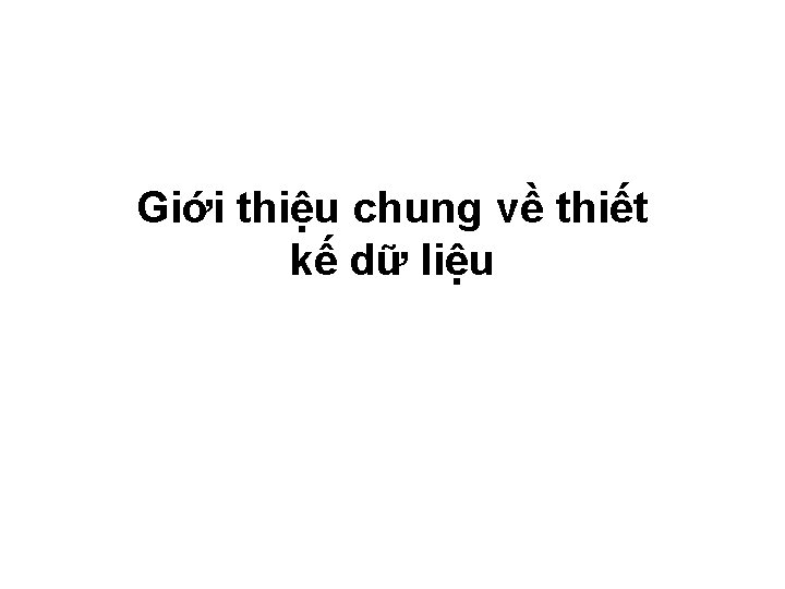 Giới thiệu chung về thiết kế dữ liệu 