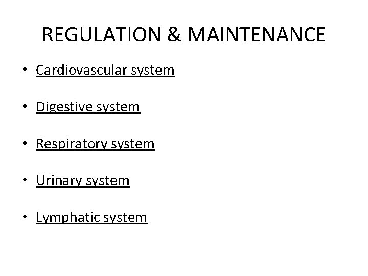 REGULATION & MAINTENANCE • Cardiovascular system • Digestive system • Respiratory system • Urinary