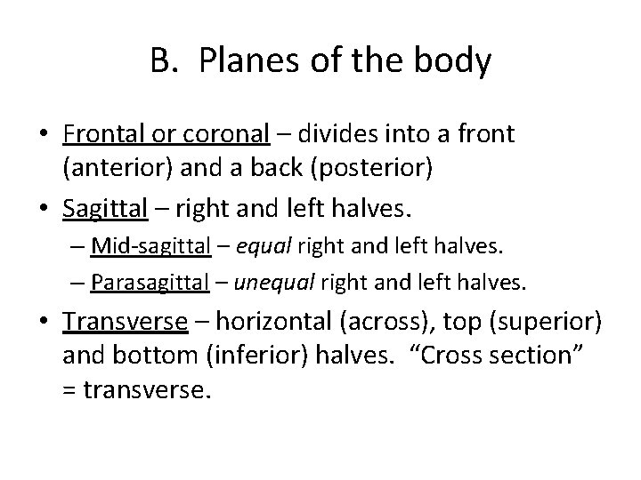 B. Planes of the body • Frontal or coronal – divides into a front