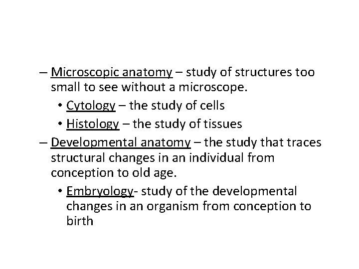 – Microscopic anatomy – study of structures too small to see without a microscope.