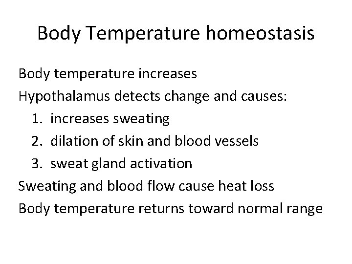 Body Temperature homeostasis Body temperature increases Hypothalamus detects change and causes: 1. increases sweating