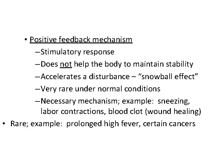  • Positive feedback mechanism – Stimulatory response – Does not help the body