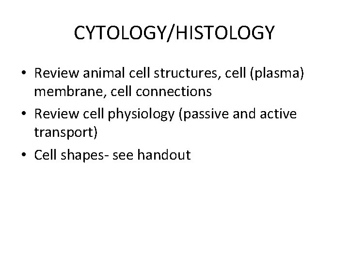 CYTOLOGY/HISTOLOGY • Review animal cell structures, cell (plasma) membrane, cell connections • Review cell