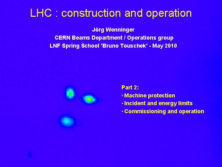 LHC : construction and operation Jörg Wenninger CERN Beams Department / Operations group LNF
