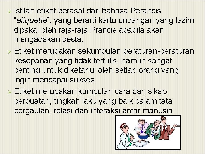 Istilah etiket berasal dari bahasa Perancis “etiquette”, yang berarti kartu undangan yang lazim dipakai