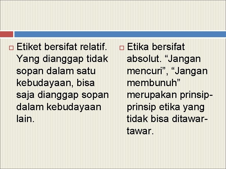  Etiket bersifat relatif. Yang dianggap tidak sopan dalam satu kebudayaan, bisa saja dianggap