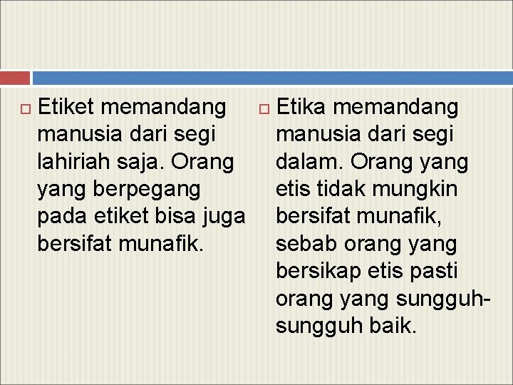  Etiket memandang manusia dari segi lahiriah saja. Orang yang berpegang pada etiket bisa