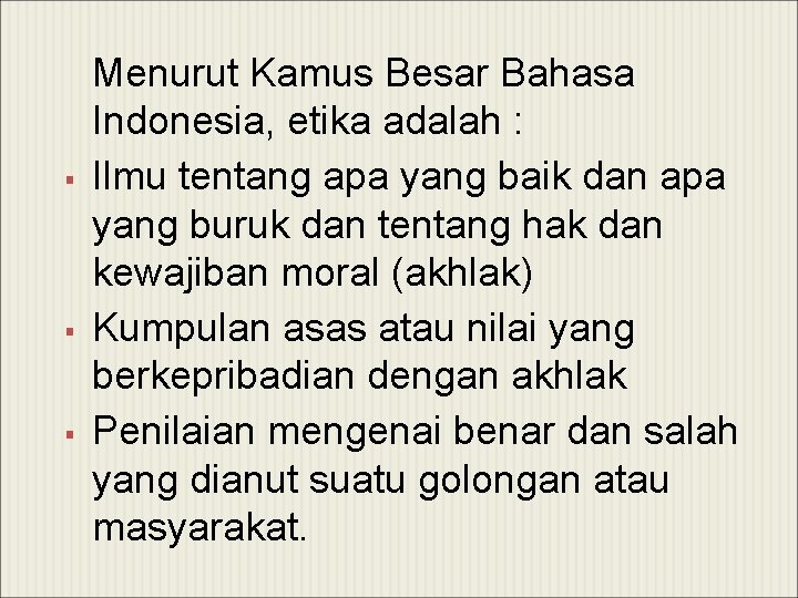 § § § Menurut Kamus Besar Bahasa Indonesia, etika adalah : Ilmu tentang apa