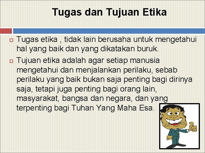 Tugas dan Tujuan Etika Tugas etika , tidak lain berusaha untuk mengetahui hal yang