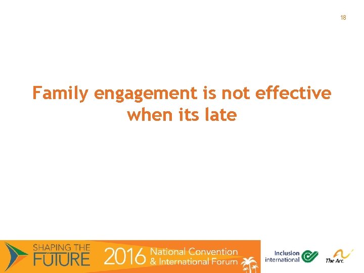 18 Family engagement is not effective when its late 