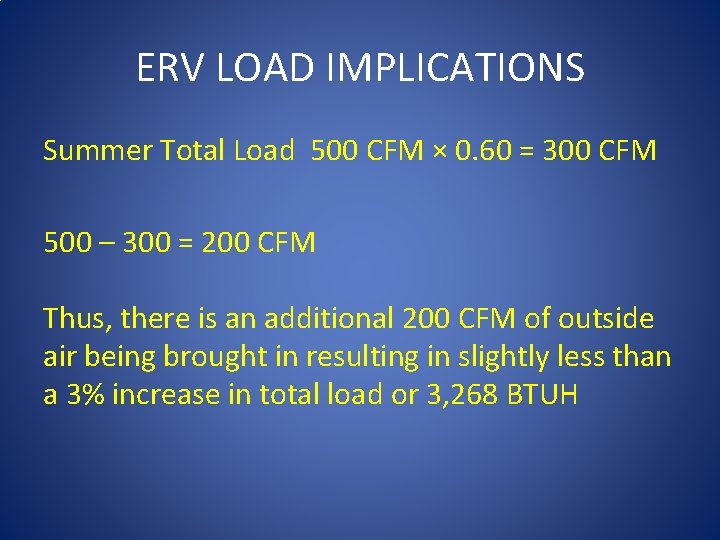 ERV LOAD IMPLICATIONS Summer Total Load 500 CFM × 0. 60 = 300 CFM