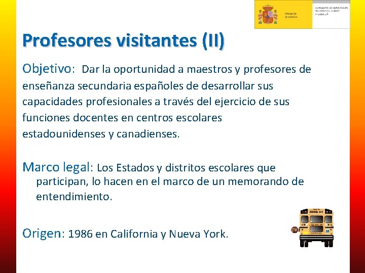 Profesores visitantes (II) Objetivo: Dar la oportunidad a maestros y profesores de enseñanza secundaria