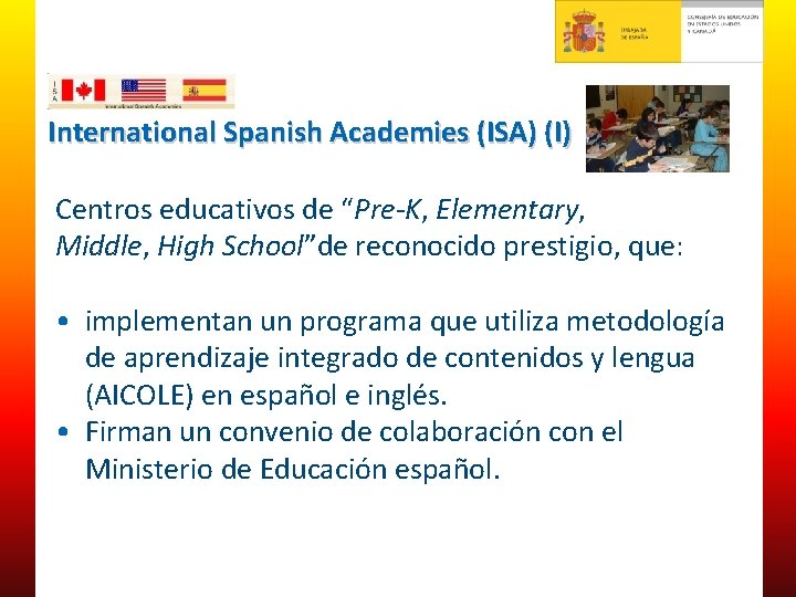 International Spanish Academies (ISA) (I) Centros educativos de “Pre‐K, Elementary, Middle, High School”de reconocido