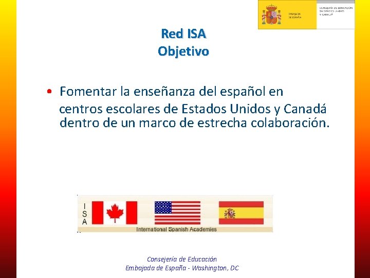 Red ISA Objetivo • Fomentar la enseñanza del español en centros escolares de Estados