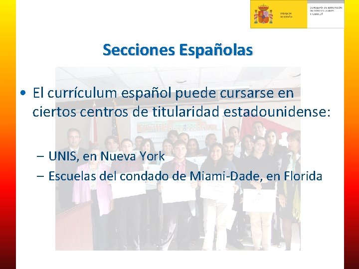 Secciones Españolas • El currículum español puede cursarse en ciertos centros de titularidad estadounidense: