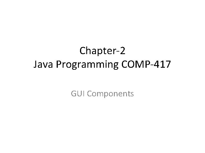Chapter-2 Java Programming COMP-417 GUI Components 