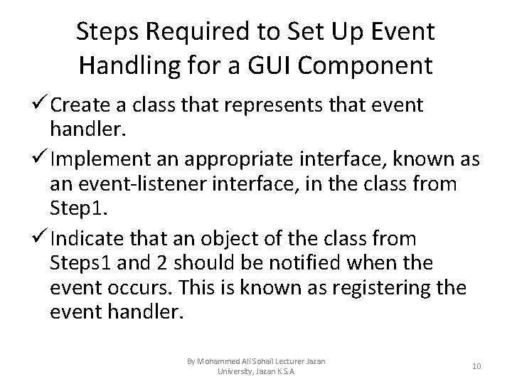Steps Required to Set Up Event Handling for a GUI Component ü Create a