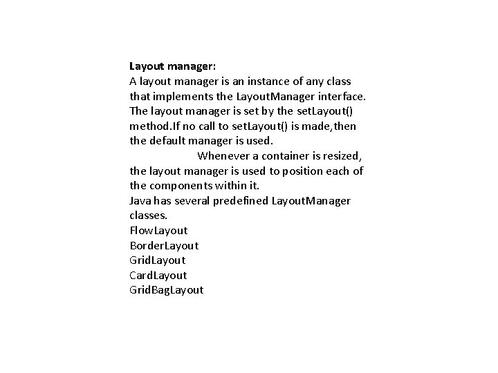 Layout manager: A layout manager is an instance of any class that implements the