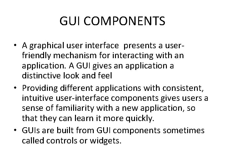 GUI COMPONENTS • A graphical user interface presents a userfriendly mechanism for interacting with