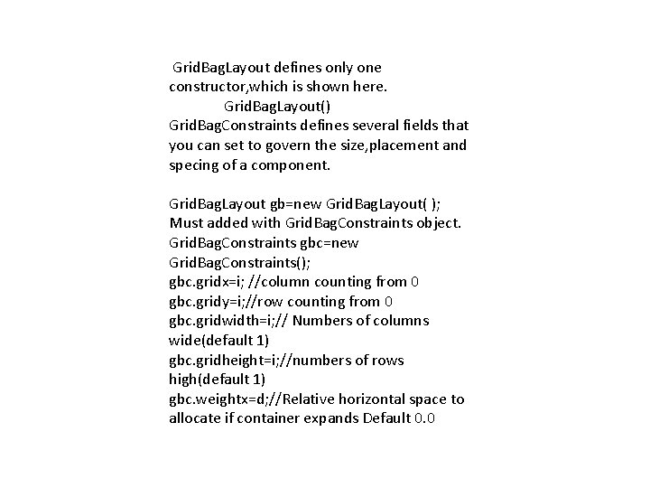 Grid. Bag. Layout defines only one constructor, which is shown here. Grid. Bag. Layout()