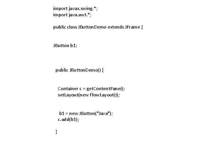 import javax. swing. *; import java. awt. *; public class JButton. Demo extends JFrame