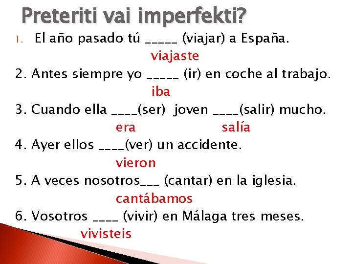 Preteriti vai imperfekti? 1. 2. 3. 4. 5. 6. El año pasado tú _____