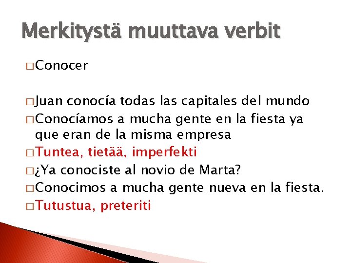 Merkitystä muuttava verbit � Conocer � Juan conocía todas las capitales del mundo �