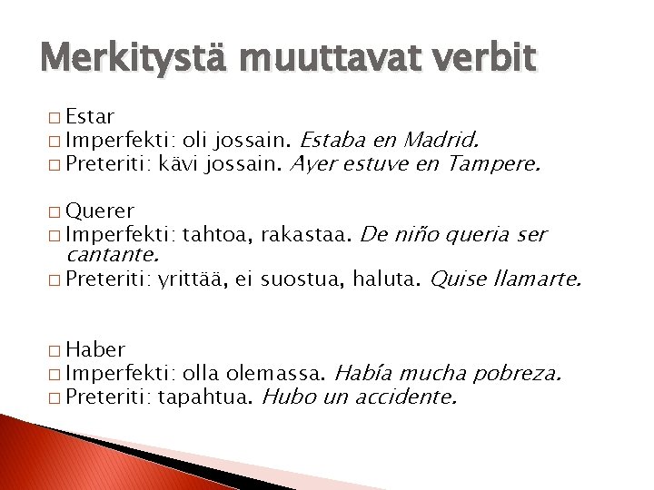 Merkitystä muuttavat verbit � Estar oli jossain. Estaba en Madrid. � Preteriti: kävi jossain.