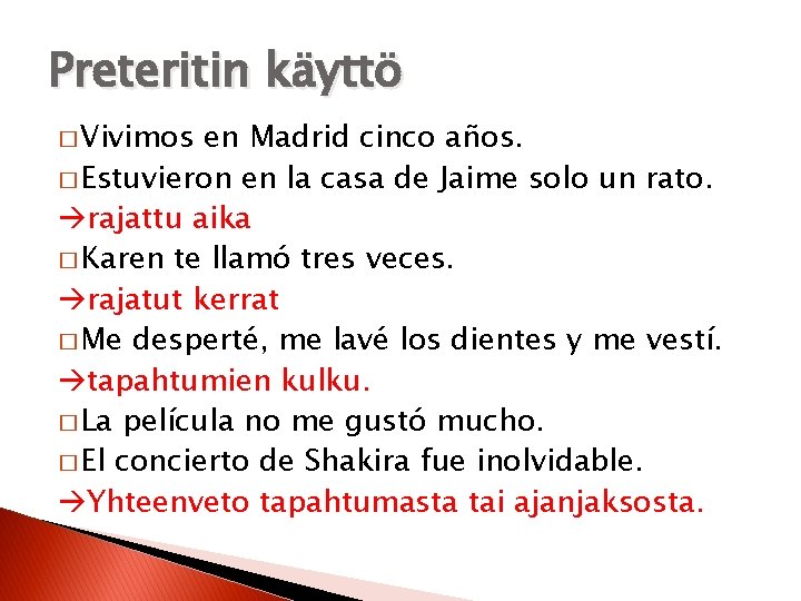 Preteritin käyttö � Vivimos en Madrid cinco años. � Estuvieron en la casa de