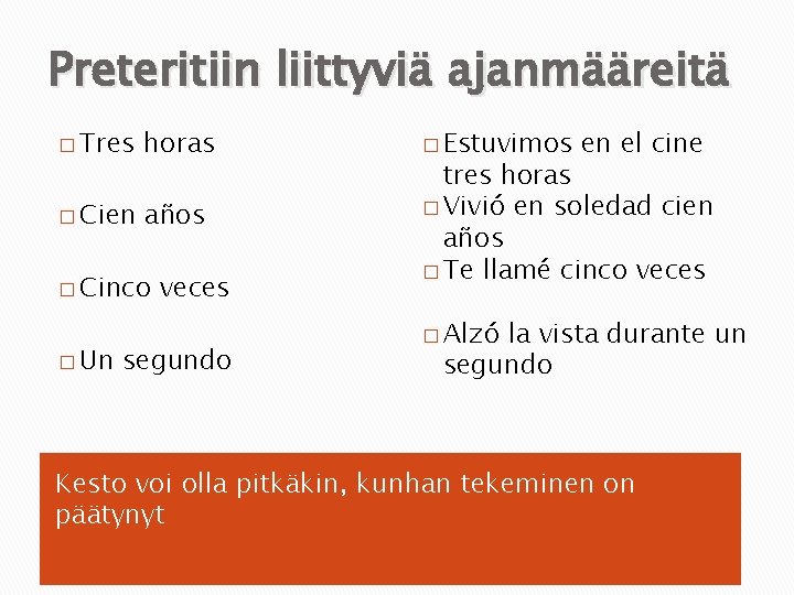 Preteritiin liittyviä ajanmääreitä � Tres horas � Cien años � Cinco � Un veces