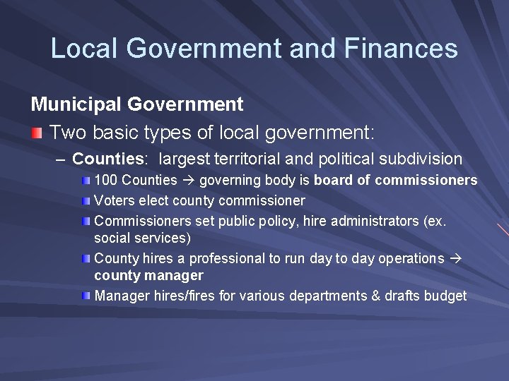 Local Government and Finances Municipal Government Two basic types of local government: – Counties: