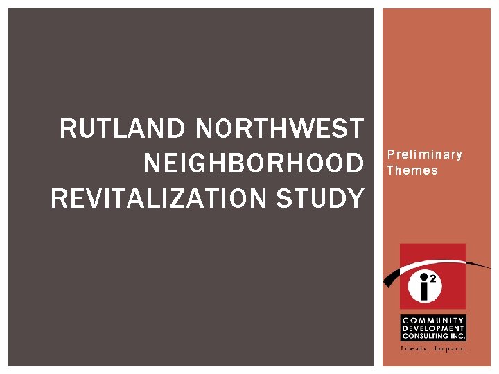 RUTLAND NORTHWEST NEIGHBORHOOD REVITALIZATION STUDY Preliminary Themes 