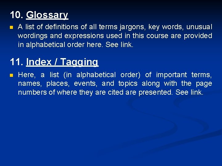 10. Glossary n A list of definitions of all terms jargons, key words, unusual