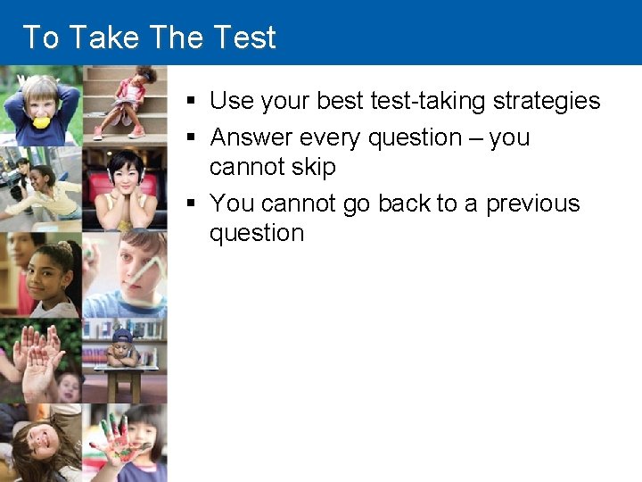 To Take The Test § Use your best test-taking strategies § Answer every question