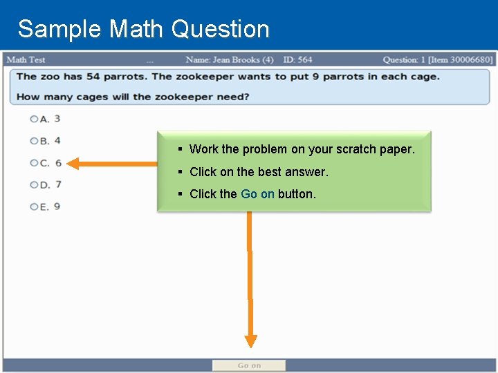 Sample Math Question § Work the problem on your scratch paper. § Click on
