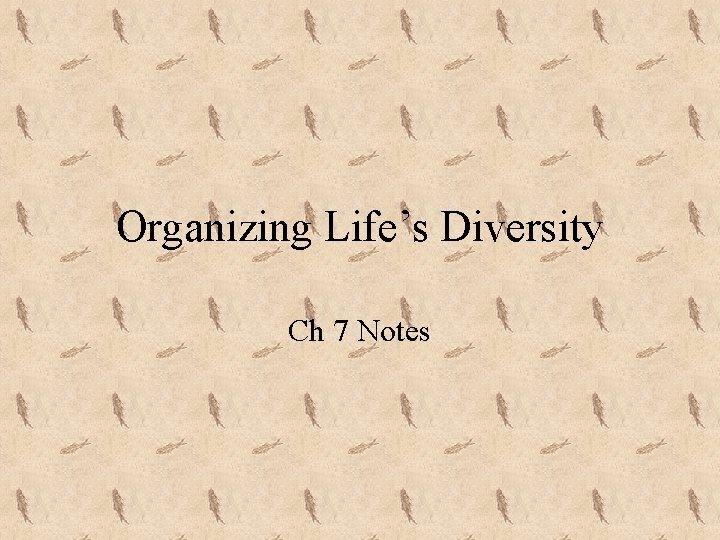 Organizing Life’s Diversity Ch 7 Notes 