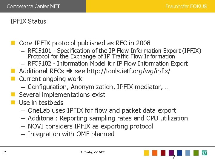 Competence Center NET Fraunhofer FOKUS IPFIX Status Core IPFIX protocol published as RFC in