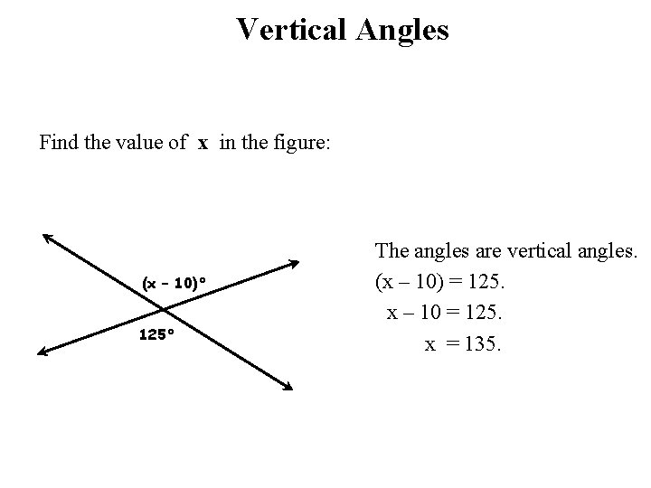 Vertical Angles Find the value of x in the figure: (x – 10)° 125°