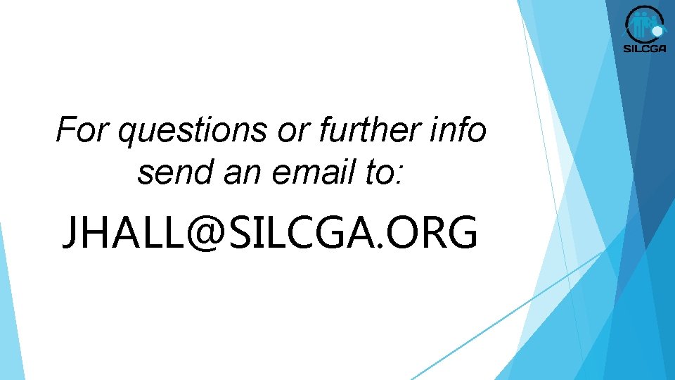 For questions or further info send an email to: JHALL@SILCGA. ORG 