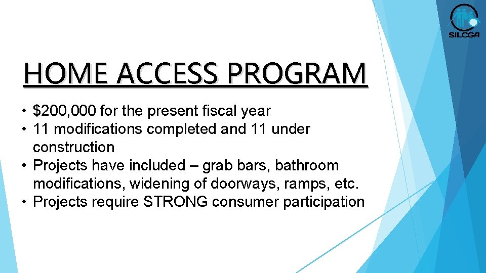 HOME ACCESS PROGRAM • $200, 000 for the present fiscal year • 11 modifications