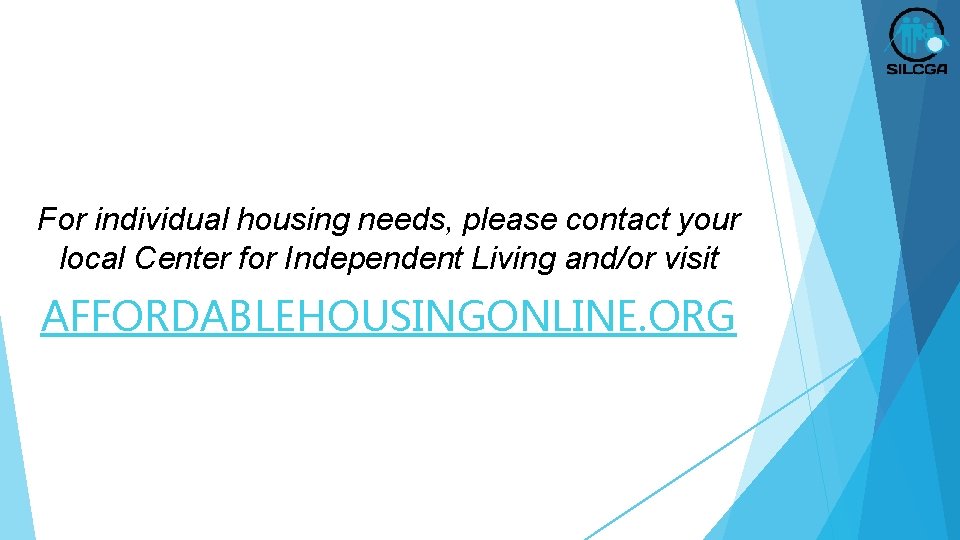 For individual housing needs, please contact your local Center for Independent Living and/or visit