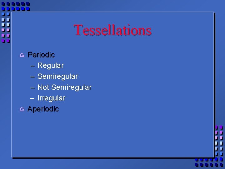 Tessellations d d Periodic – Regular – Semiregular – Not Semiregular – Irregular Aperiodic