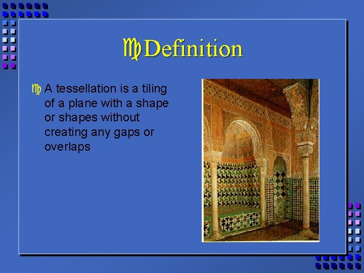 c. Definition c A tessellation is a tiling of a plane with a shape
