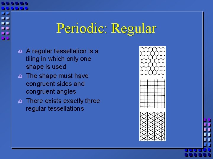 Periodic: Regular d d d A regular tessellation is a tiling in which only