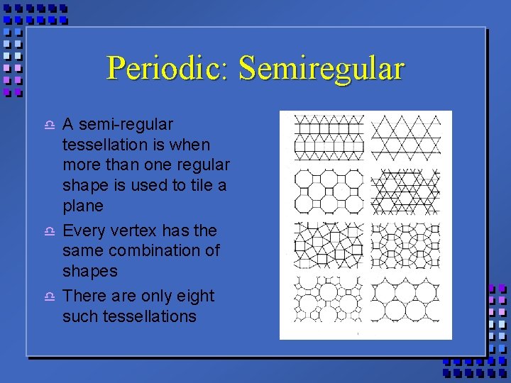 Periodic: Semiregular d d d A semi-regular tessellation is when more than one regular