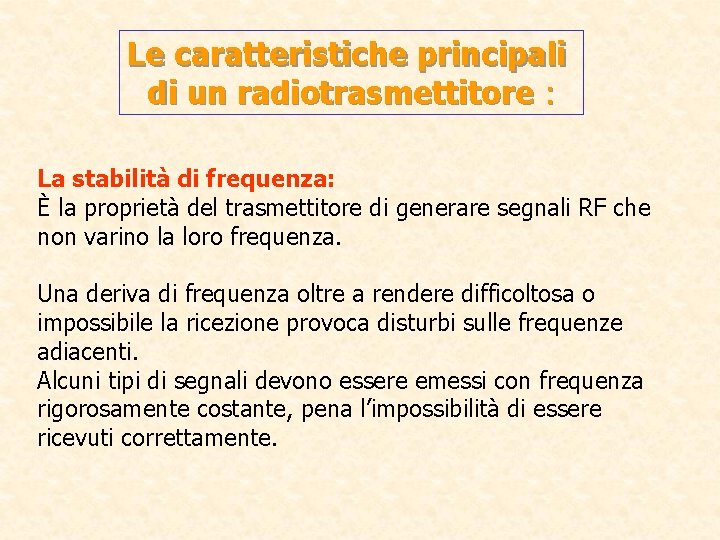 Le caratteristiche principali di un radiotrasmettitore : La stabilità di frequenza: È la proprietà