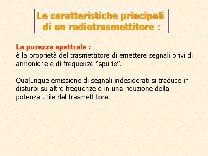 Le caratteristiche principali di un radiotrasmettitore : La purezza spettrale : è la proprietà Le caratteristiche principali di un radiotrasmettitore : La purezza spettrale : è la proprietà