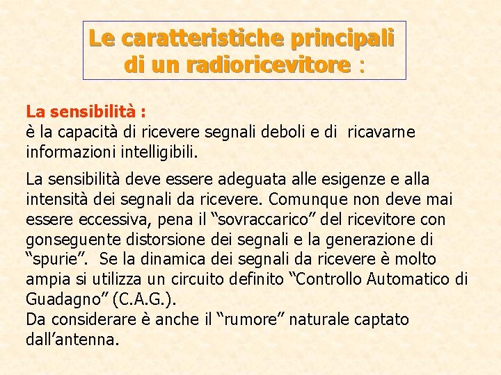 Le caratteristiche principali di un radioricevitore : La sensibilità : è la capacità di Le caratteristiche principali di un radioricevitore : La sensibilità : è la capacità di